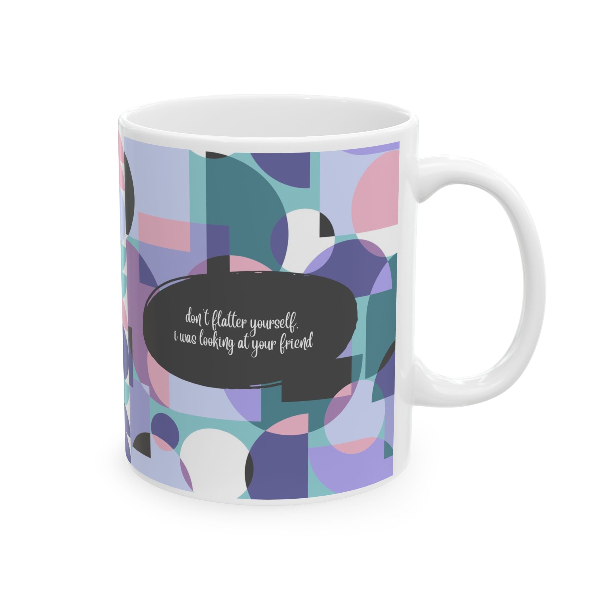 Fun Mug with Modern Abstract Pattern & Funny Quote (11oz & 15oz)